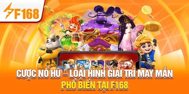 Cược Nổ Hũ - Loại Hình Giải Trí May Mắn Phổ Biến Tại F168