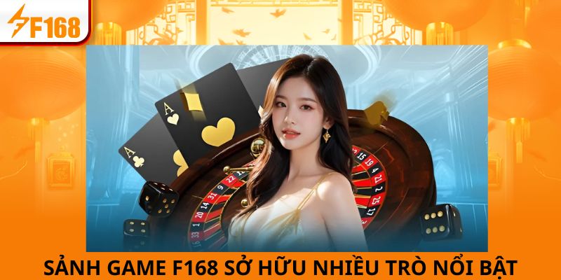 Sảnh game F168 đa dạng nhiều trò chơi nổi bật